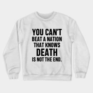 You can't beat a nation that knows death is not the end Inspirational Gift Faith Belief Resistance Crewneck Sweatshirt